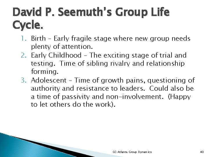 David P. Seemuth’s Group Life Cycle. 1. Birth – Early fragile stage where new