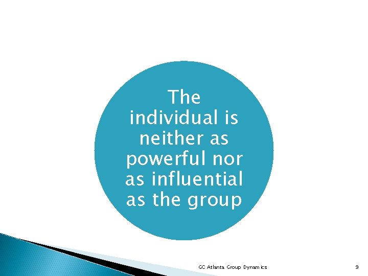 The individual is neither as powerful nor as influential as the group GC Atlanta