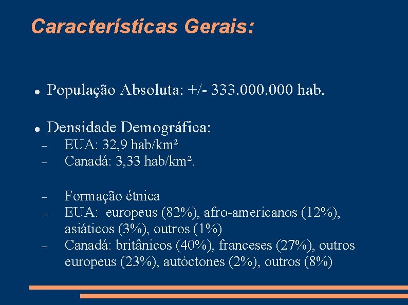 Características Gerais: População Absoluta: +/- 333. 000 hab. Densidade Demográfica: EUA: 32, 9 hab/km² Características Gerais: População Absoluta: +/- 333. 000 hab. Densidade Demográfica: EUA: 32, 9 hab/km²