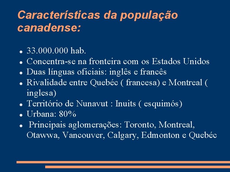 Características da população canadense: 33. 000 hab. Concentra-se na fronteira com os Estados Unidos Características da população canadense: 33. 000 hab. Concentra-se na fronteira com os Estados Unidos