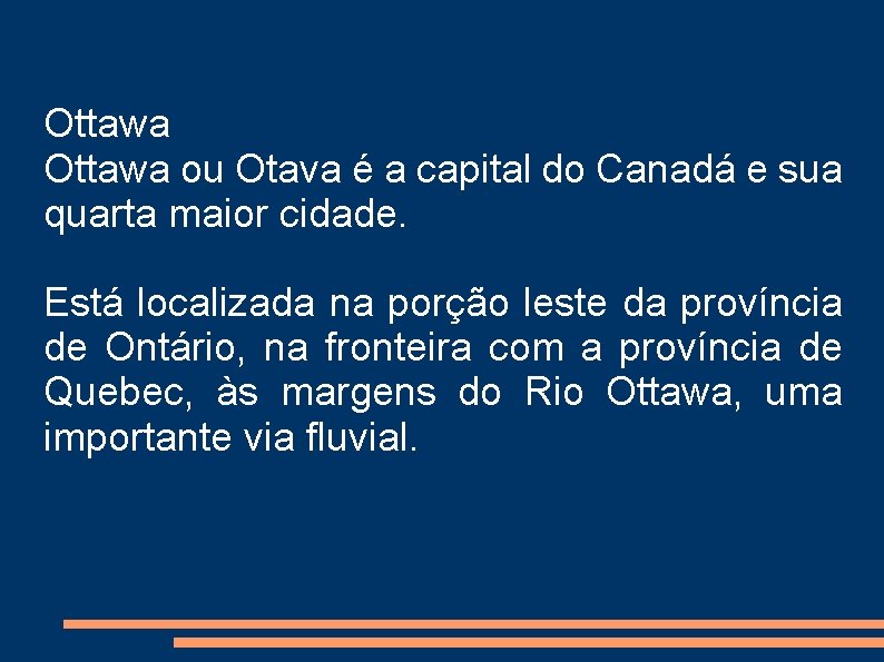 Ottawa ou Otava é a capital do Canadá e sua quarta maior cidade. Está Ottawa ou Otava é a capital do Canadá e sua quarta maior cidade. Está