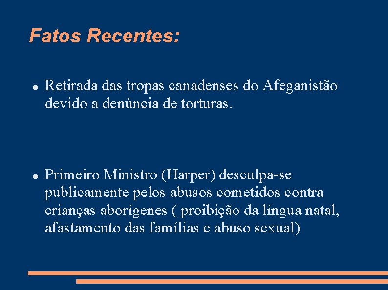 Fatos Recentes: Retirada das tropas canadenses do Afeganistão devido a denúncia de torturas. Primeiro Fatos Recentes: Retirada das tropas canadenses do Afeganistão devido a denúncia de torturas. Primeiro