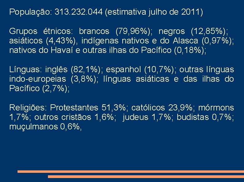 População: 313. 232. 044 (estimativa julho de 2011) Grupos étnicos: brancos (79, 96%); negros População: 313. 232. 044 (estimativa julho de 2011) Grupos étnicos: brancos (79, 96%); negros