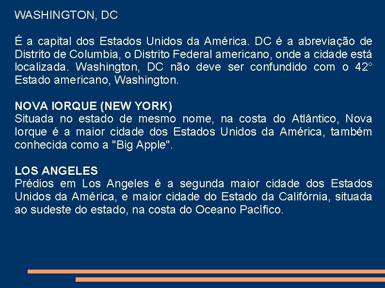 WASHINGTON, DC É a capital dos Estados Unidos da América. DC é a abreviação WASHINGTON, DC É a capital dos Estados Unidos da América. DC é a abreviação