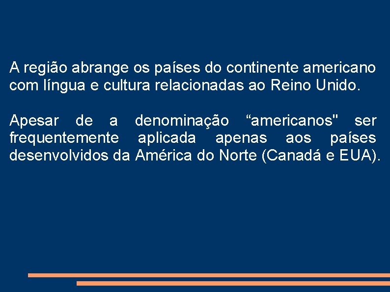 A região abrange os países do continente americano com língua e cultura relacionadas ao A região abrange os países do continente americano com língua e cultura relacionadas ao