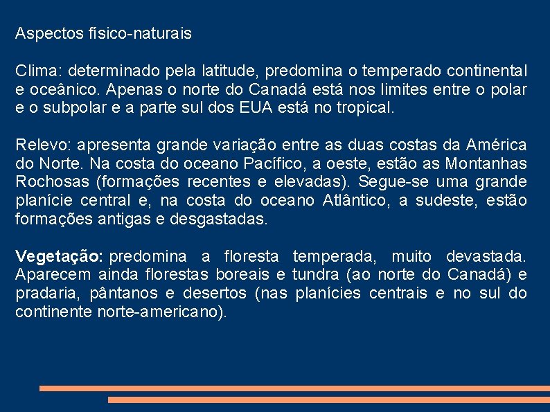 Aspectos físico-naturais Clima: determinado pela latitude, predomina o temperado continental e oceânico. Apenas o Aspectos físico-naturais Clima: determinado pela latitude, predomina o temperado continental e oceânico. Apenas o