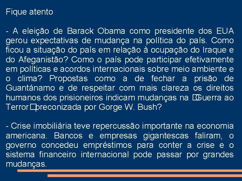 Fique atento - A eleição de Barack Obama como presidente dos EUA gerou expectativas Fique atento - A eleição de Barack Obama como presidente dos EUA gerou expectativas