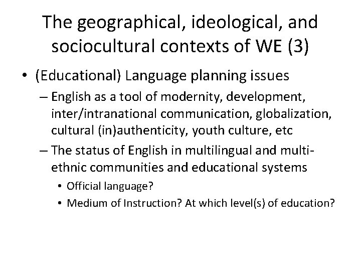 The geographical, ideological, and sociocultural contexts of WE (3) • (Educational) Language planning issues