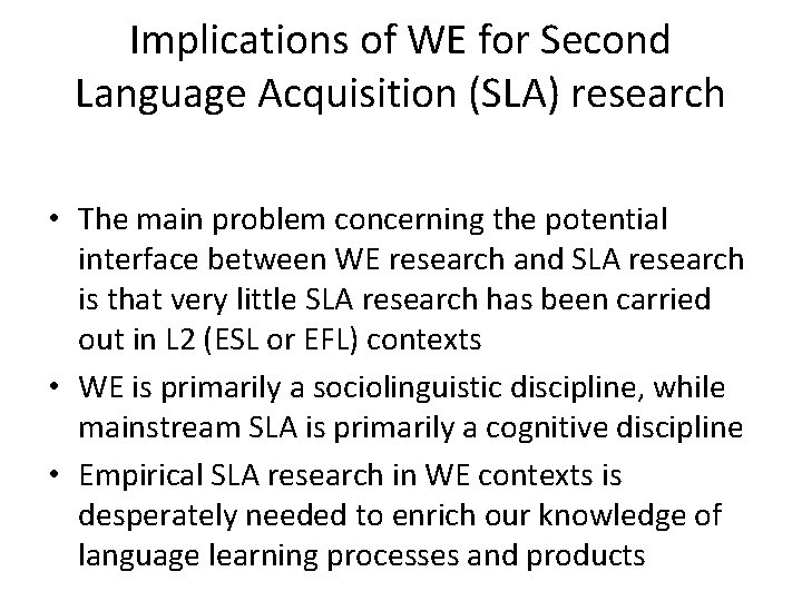 Implications of WE for Second Language Acquisition (SLA) research • The main problem concerning