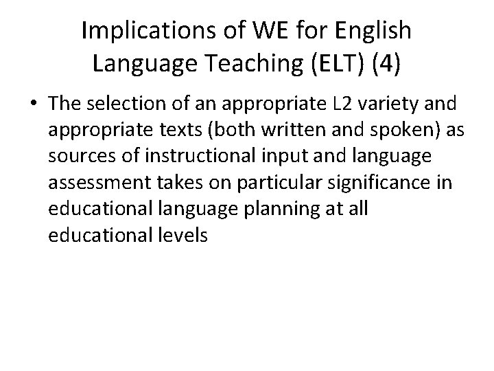 Implications of WE for English Language Teaching (ELT) (4) • The selection of an