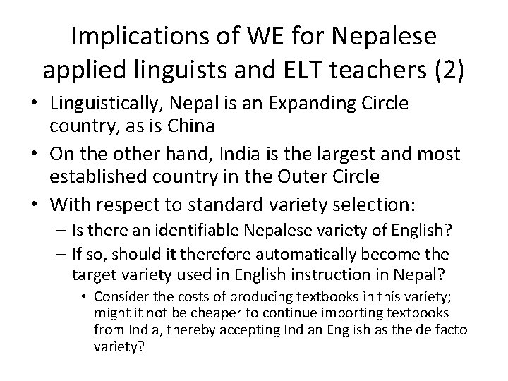 Implications of WE for Nepalese applied linguists and ELT teachers (2) • Linguistically, Nepal