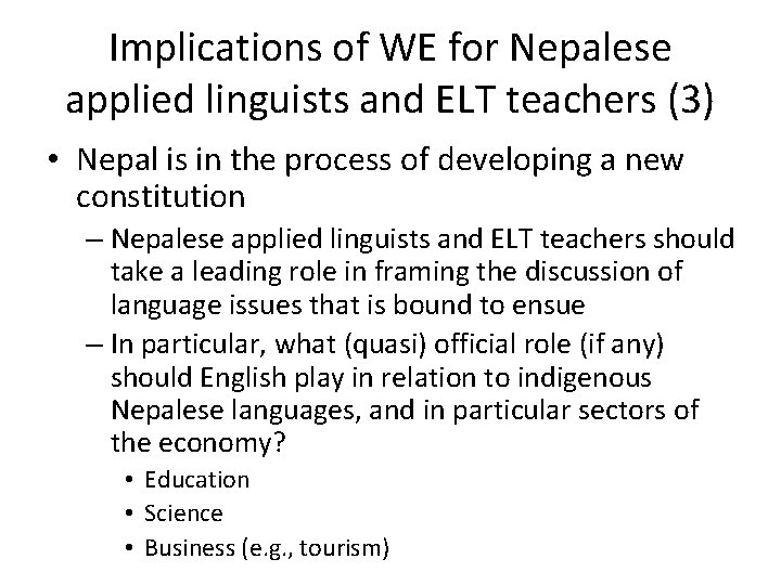 Implications of WE for Nepalese applied linguists and ELT teachers (3) • Nepal is