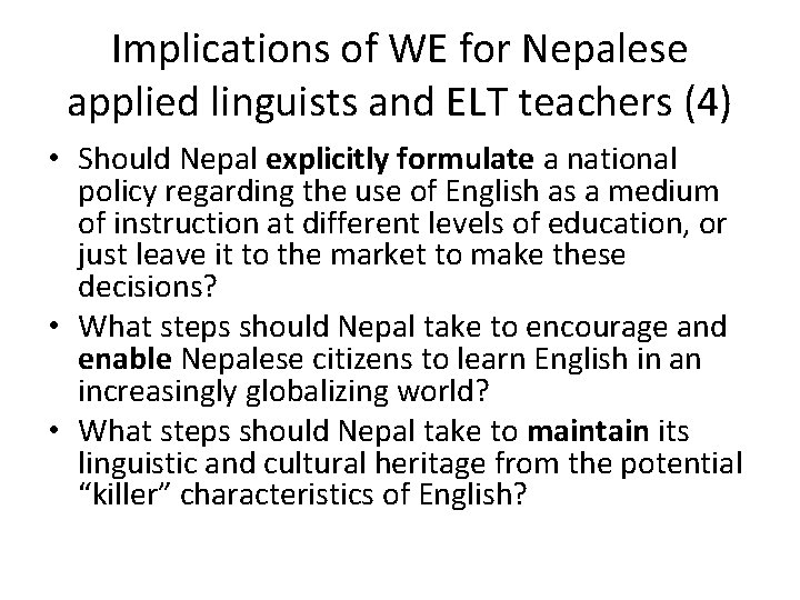 Implications of WE for Nepalese applied linguists and ELT teachers (4) • Should Nepal