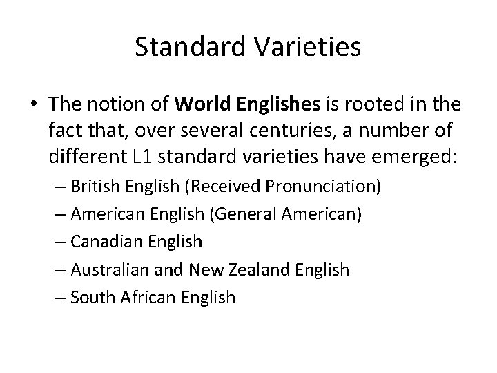 Standard Varieties • The notion of World Englishes is rooted in the fact that,