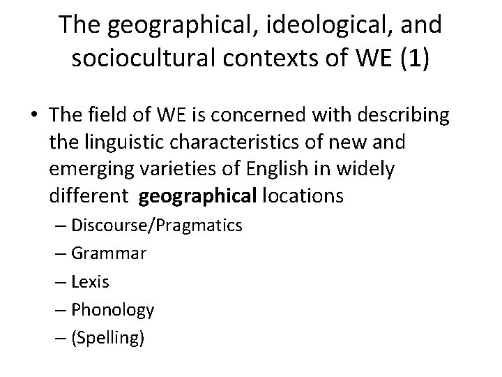 The geographical, ideological, and sociocultural contexts of WE (1) • The field of WE