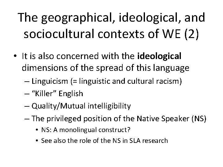 The geographical, ideological, and sociocultural contexts of WE (2) • It is also concerned