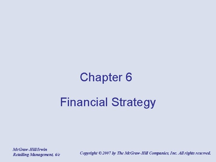 Chapter 6 Financial Strategy Mc. Graw-Hill/Irwin Retailing Management, 6/e Copyright © 2007 by The