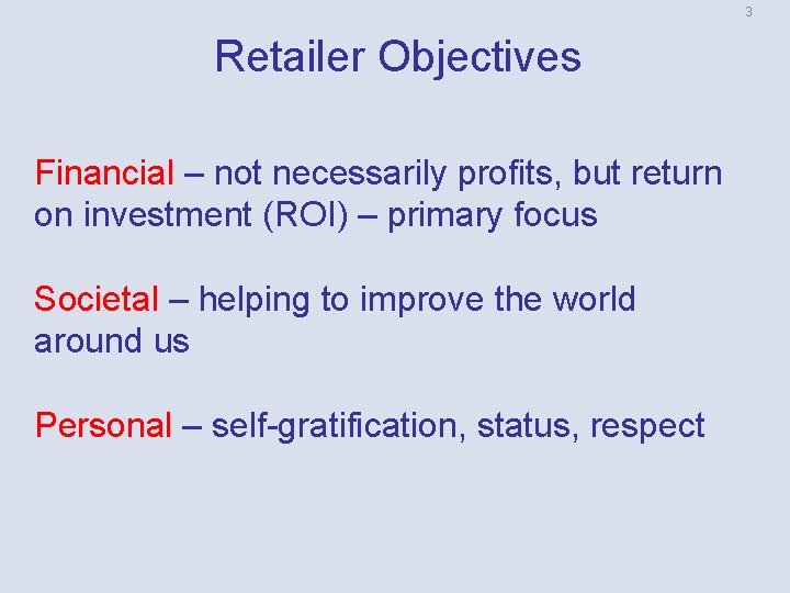 3 Retailer Objectives Financial – not necessarily profits, but return on investment (ROI) –
