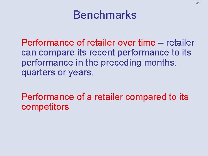 45 Benchmarks Performance of retailer over time – retailer can compare its recent performance