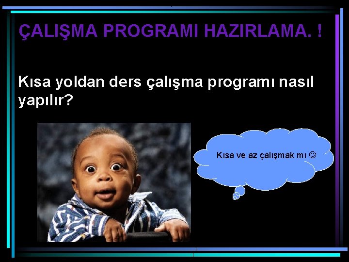 ÇALIŞMA PROGRAMI HAZIRLAMA. ! Kısa yoldan ders çalışma programı nasıl yapılır? Kısa ve az