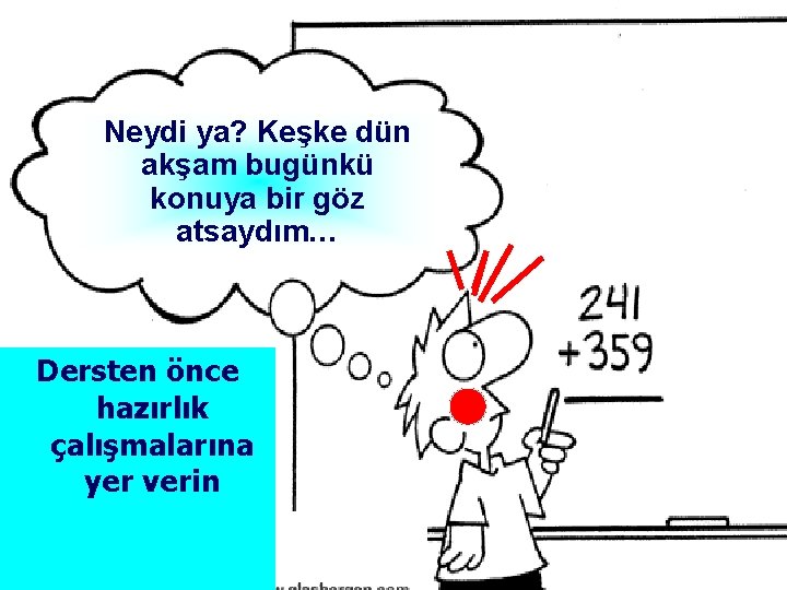Neydi ya? Keşke dün akşam bugünkü konuya bir göz atsaydım… Dersten önce hazırlık çalışmalarına