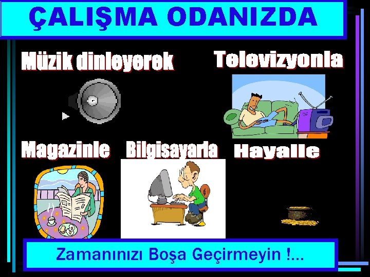 ÇALIŞMA ODANIZDA Zamanınızı Boşa Geçirmeyin !… 