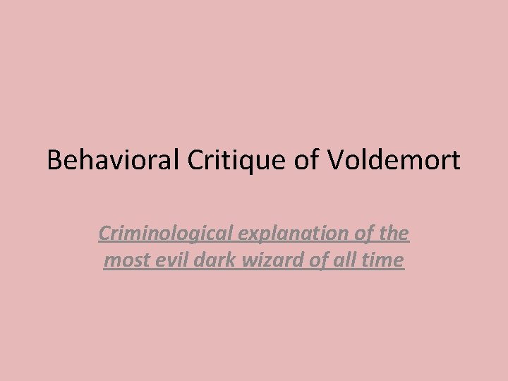 Behavioral Critique of Voldemort Criminological explanation of the most evil dark wizard of all