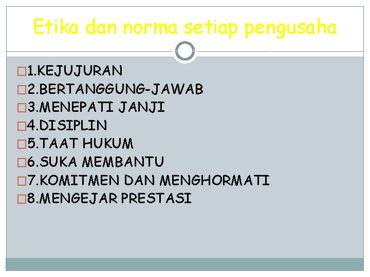 Etika dan norma setiap pengusaha � 1. KEJUJURAN � 2. BERTANGGUNG-JAWAB � 3. MENEPATI