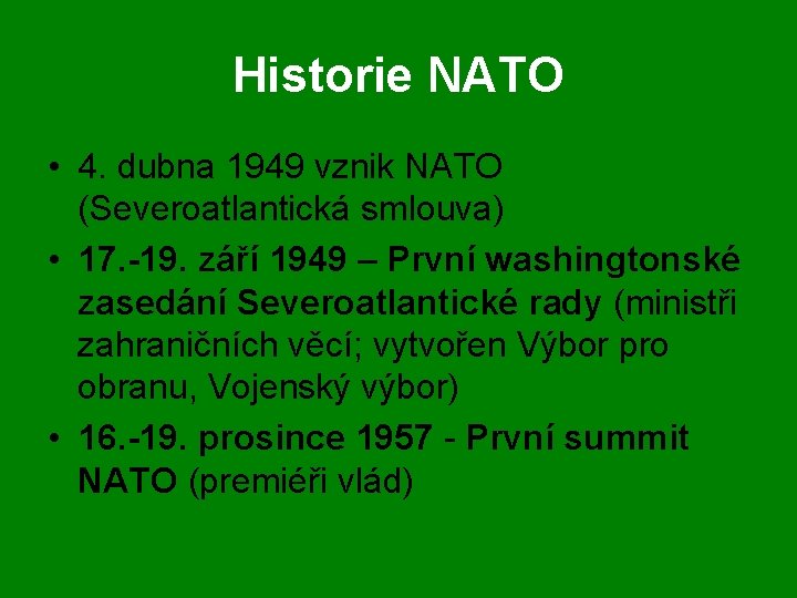 Historie NATO • 4. dubna 1949 vznik NATO (Severoatlantická smlouva) • 17. -19. září