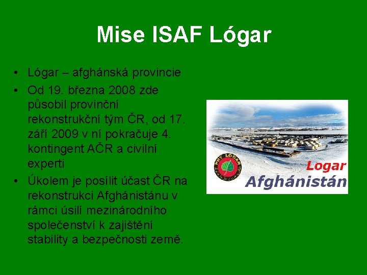 Mise ISAF Lógar • Lógar – afghánská provincie • Od 19. března 2008 zde
