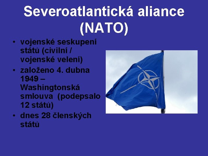 Severoatlantická aliance (NATO) • vojenské seskupení států (civilní / vojenské velení) • založeno 4.