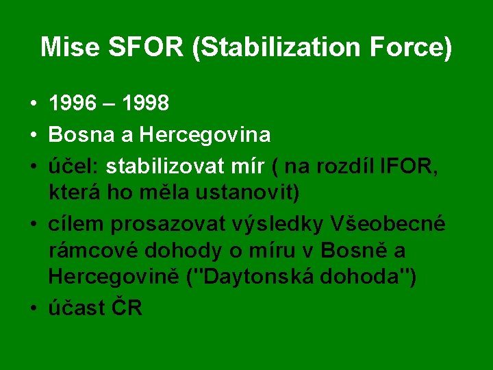 Mise SFOR (Stabilization Force) • 1996 – 1998 • Bosna a Hercegovina • účel: