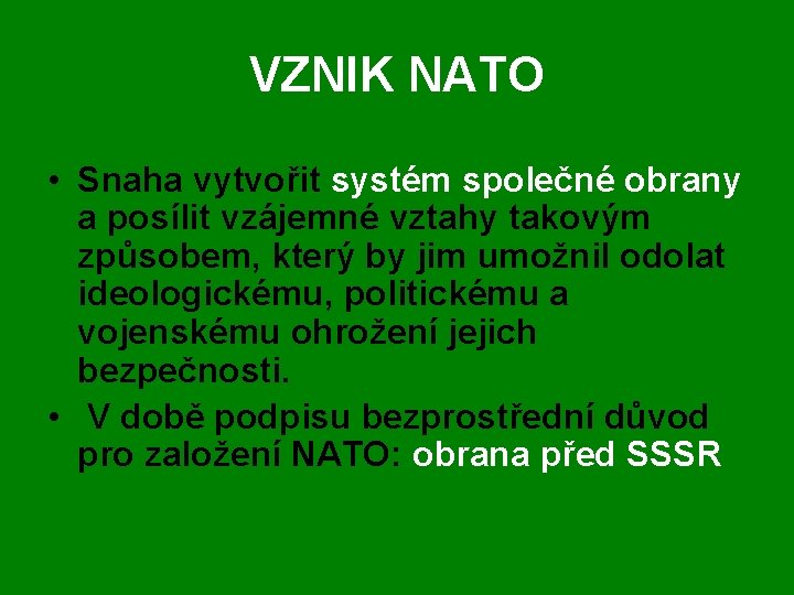 VZNIK NATO • Snaha vytvořit systém společné obrany a posílit vzájemné vztahy takovým způsobem,