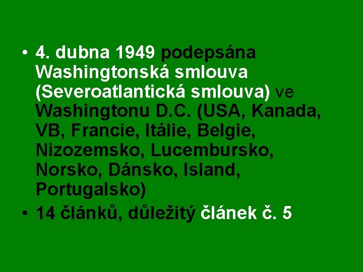  • 4. dubna 1949 podepsána Washingtonská smlouva (Severoatlantická smlouva) ve Washingtonu D. C.
