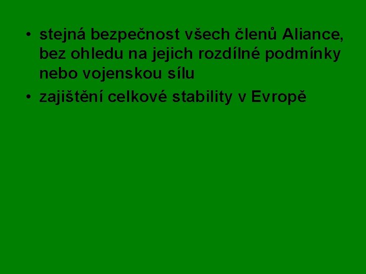  • stejná bezpečnost všech členů Aliance, bez ohledu na jejich rozdílné podmínky nebo