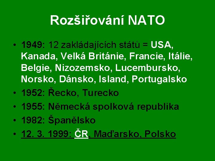 Rozšiřování NATO • 1949: 12 zakládajících států = USA, Kanada, Velká Británie, Francie, Itálie,
