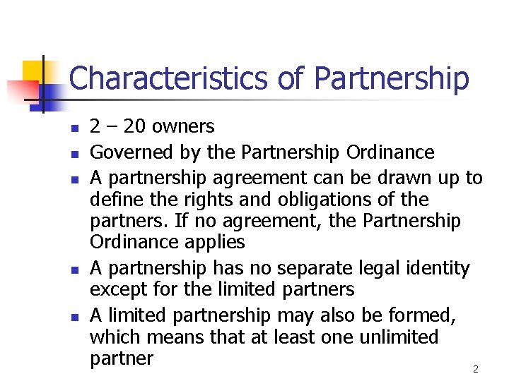 Characteristics of Partnership n n n 2 – 20 owners Governed by the Partnership