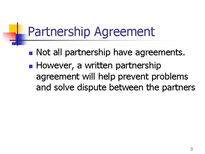 Partnership Agreement n n Not all partnership have agreements. However, a written partnership agreement