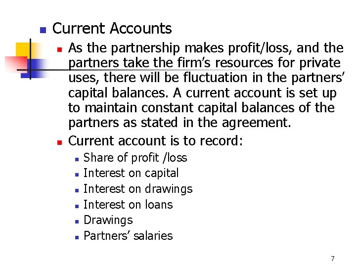 n Current Accounts n n As the partnership makes profit/loss, and the partners take