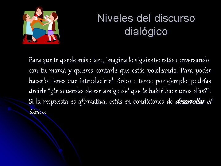 Niveles del discurso dialógico Para que te quede más claro, imagina lo siguiente: estás