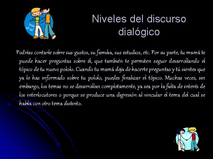 Niveles del discurso dialógico Podrías contarle sobre sus gustos, su familia, sus estudios, etc.