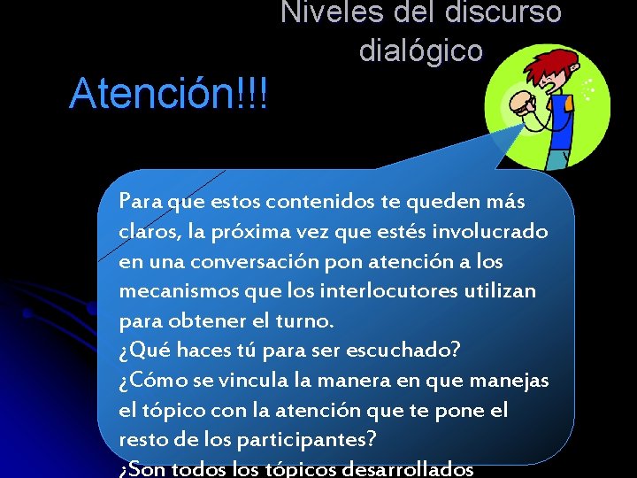 Niveles del discurso dialógico Atención!!! Para que estos contenidos te queden más claros, la