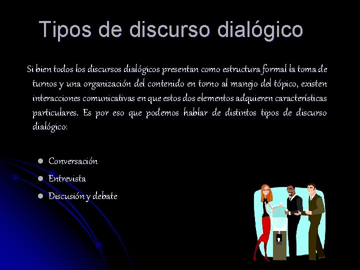 Tipos de discurso dialógico Si bien todos los discursos dialógicos presentan como estructura formal