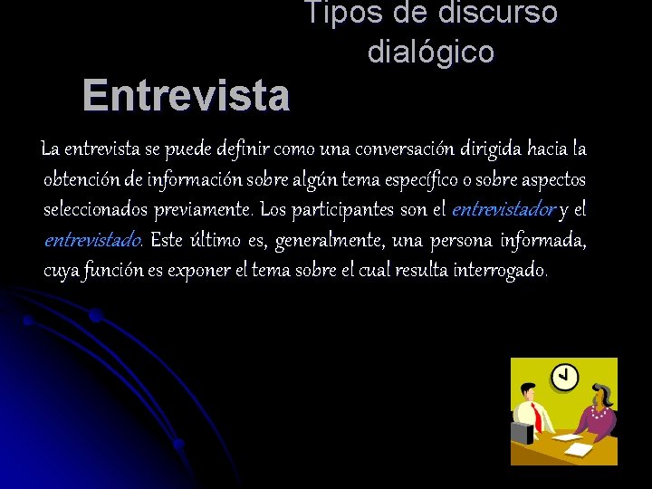 Tipos de discurso dialógico Entrevista La entrevista se puede definir como una conversación dirigida