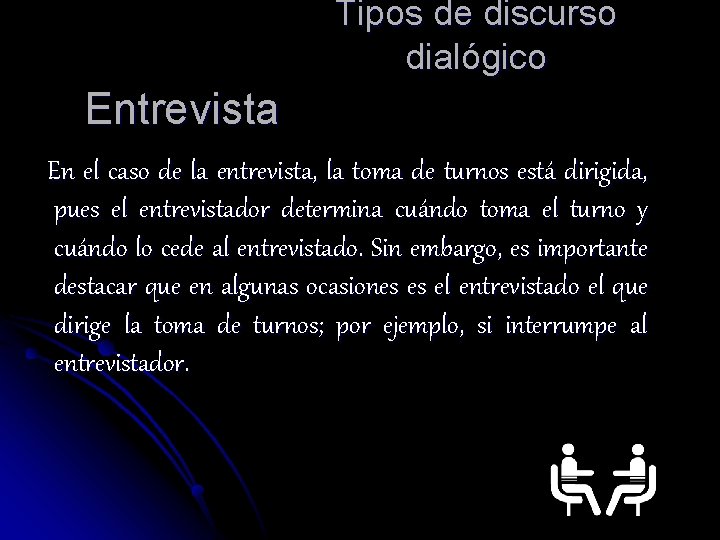 Tipos de discurso dialógico Entrevista En el caso de la entrevista, la toma de