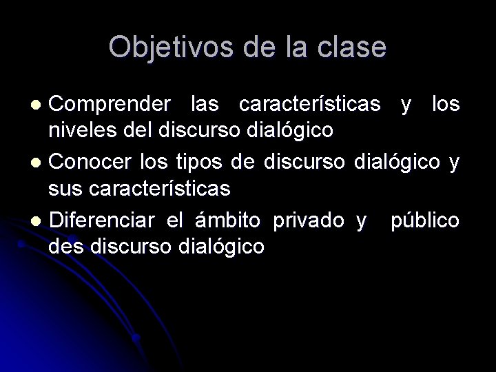 Objetivos de la clase Comprender las características y los niveles del discurso dialógico l