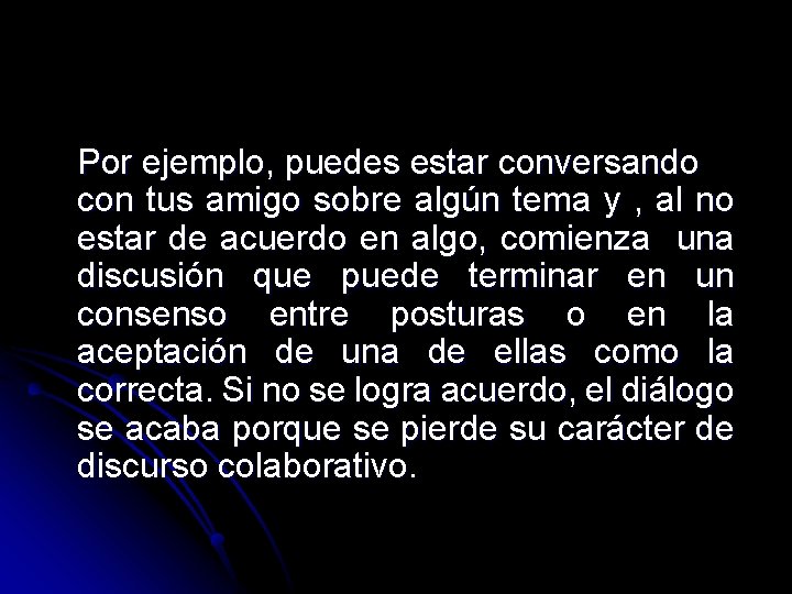 Por ejemplo, puedes estar conversando con tus amigo sobre algún tema y , al