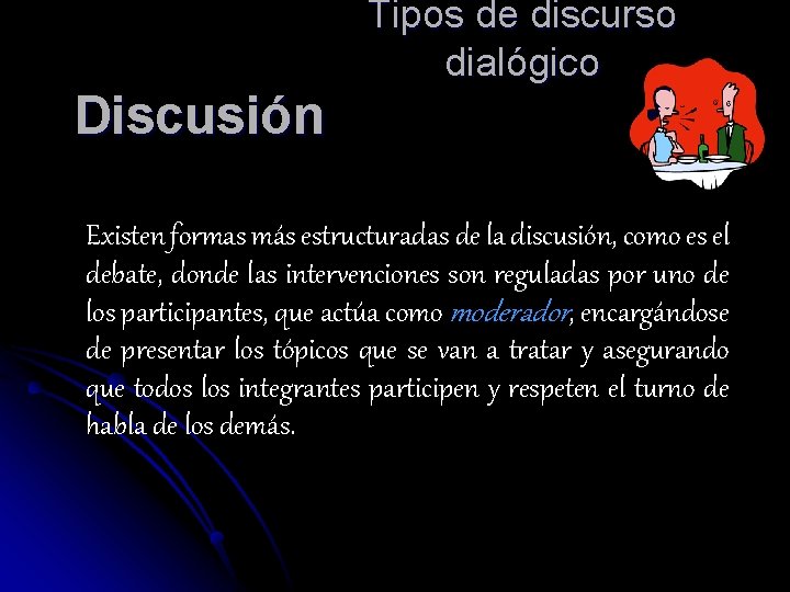 Tipos de discurso dialógico Discusión Existen formas más estructuradas de la discusión, como es