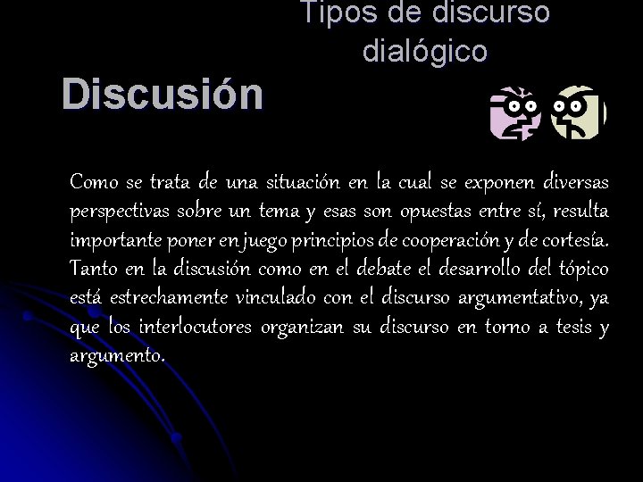 Tipos de discurso dialógico Discusión Como se trata de una situación en la cual