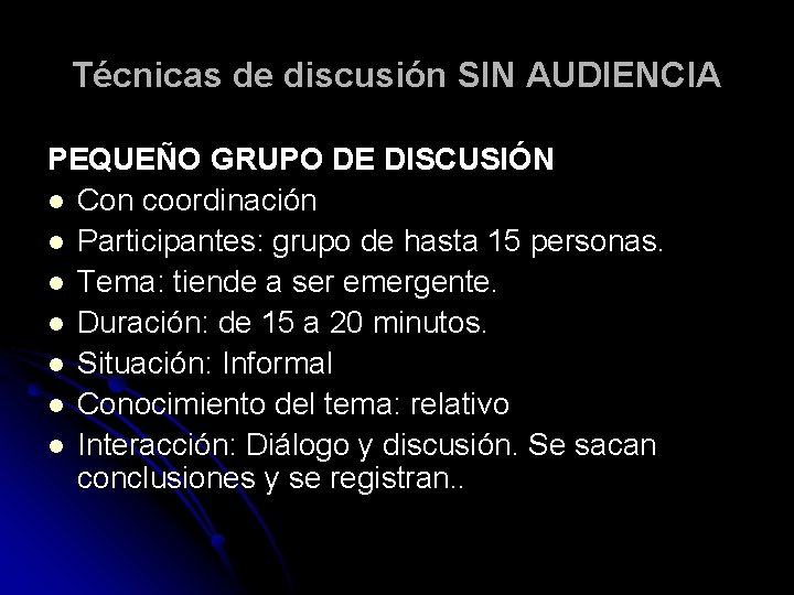 Técnicas de discusión SIN AUDIENCIA PEQUEÑO GRUPO DE DISCUSIÓN l Con coordinación l Participantes: